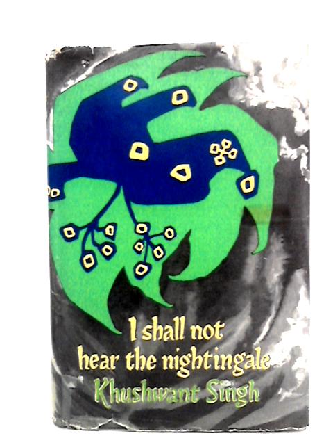 I Shall Not Hear the Nightingale By Khushwant Singh