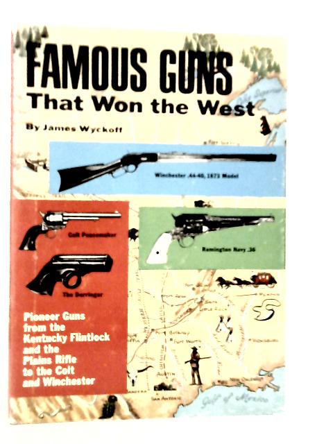 Famous Guns That Won The West von James Wyckoff