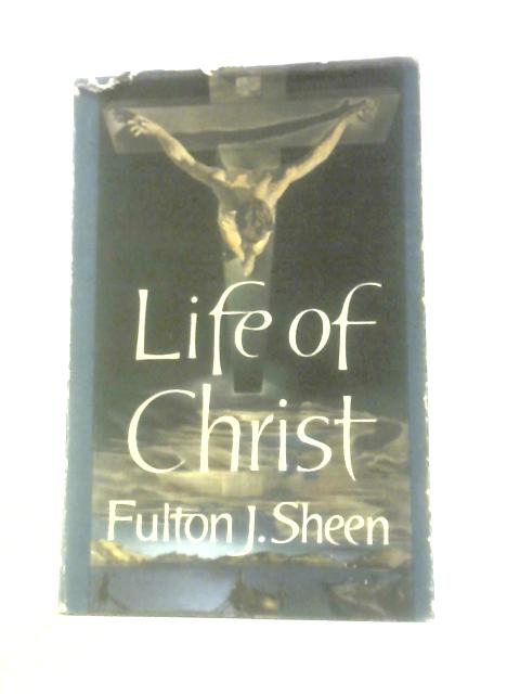 Life Of Christ By Fulton J Sheen