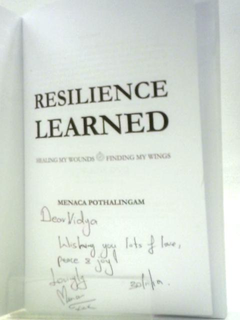 Resilience Learned: Healing My Wounds To Finding My Wings von Menaca Pothalingam