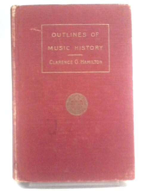 Outlines of Music History By Clarence Grant Hamilton