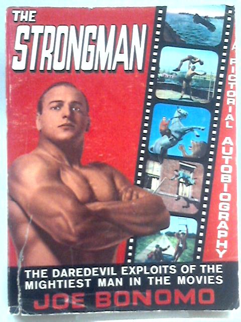 The Strongman; a True Life, Pictorial Autobiography of the Hercules of the Screen von Joe Bonomo