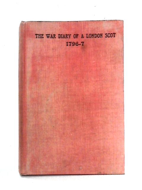 The War Diary of a London Scot, 1796-7 By G.M. MacAulay