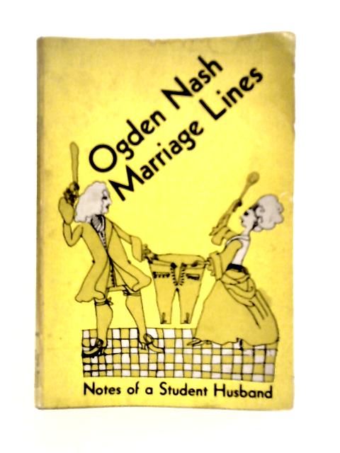 Marriage Lines: Notes of a Student Husband By Ogden Nash