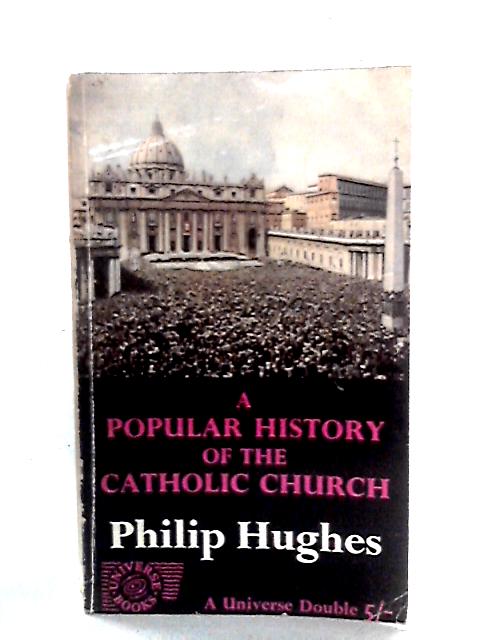 A Popular History Of The Catholic Church von Philip Hughes