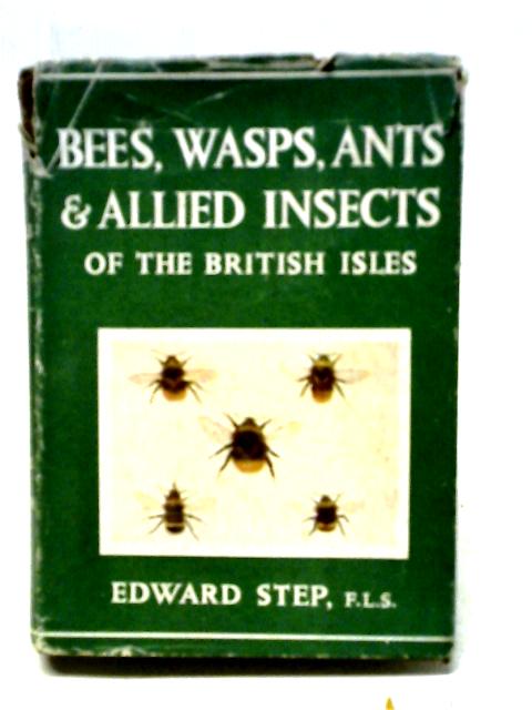 Bees, Wasps, Ants and Allied Insects of the British Isles (Wayside and Woodland Series) By Edward Step