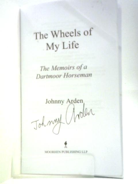 The Wheels of My Life: The Memoirs of a Dartmoor Horseman By Johnny Arden