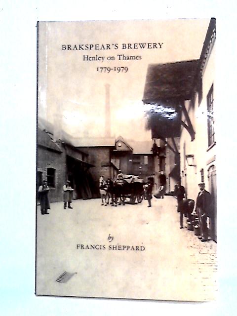 Brakspear's Brewery, Henley on Thames, 1779-1979 By Francis Sheppard