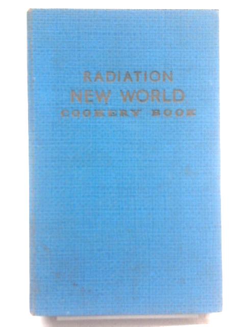 Radiation New World Cookery Book : A Selection of Proved Recipes for Use with Regulo New World Gas Cookers von Unstated