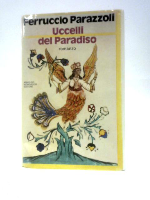 Uccelli Del Paradiso (Scrittori Italiani E Stranieri) von Ferruccio Parazzoli