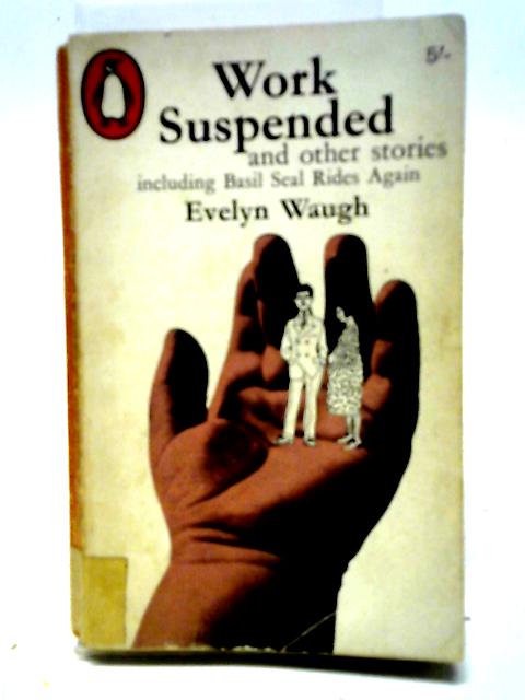 Work Suspended, And Other Pieces, Including 'Basil Seal Rides Again' von Evelyn Waugh