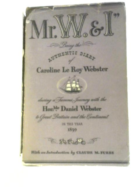 Mr W & I - Being The Authentic Diary Of Caroline Le Roy Webster By Caroline Le Roy Webster