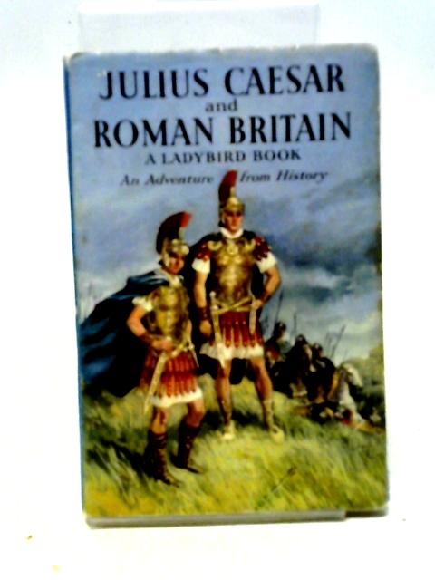 Julius Caesar and Roman Britain By L. Du Garde Peach