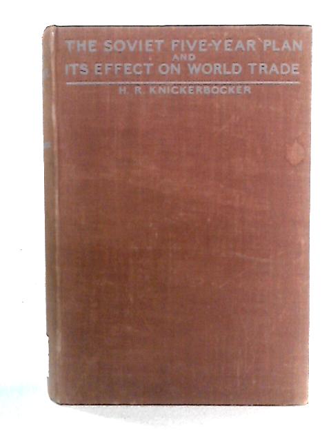 The Soviet Five-Year Plan and its Effect on World Trade von H.R. Knickerbocker