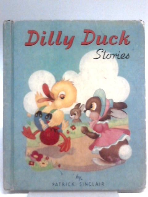 Dilly Duck Stories By Patrick Sinclair