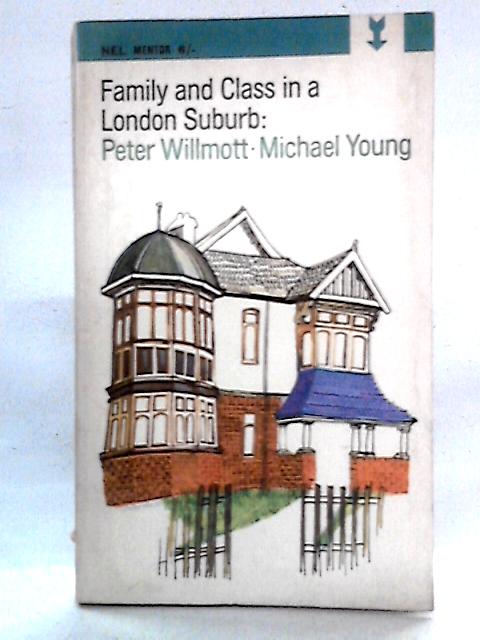 Family and Class in a London Suburb By Peter Willmott, Michael Young