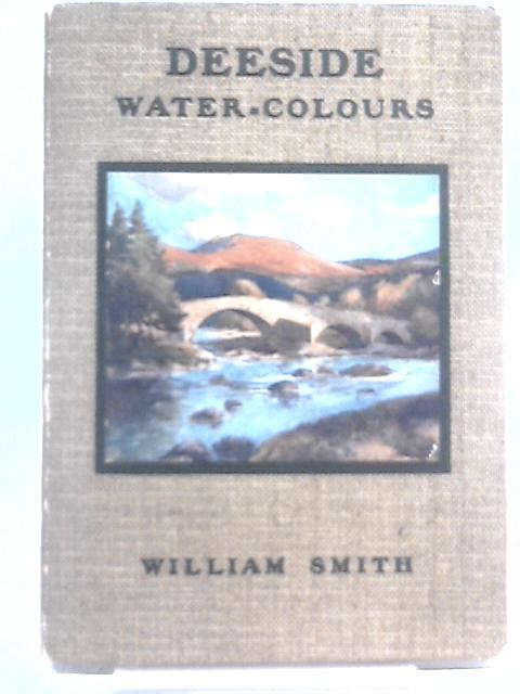 Deeside Water-Colours By William Smith