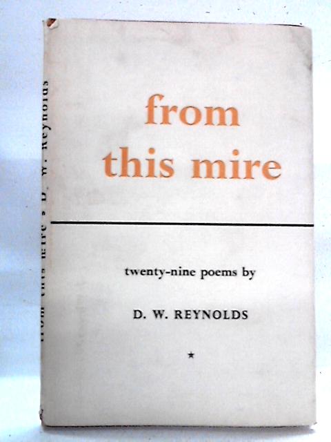 From This Mire: Twenty-Nine Poems By D.W. Reynolds