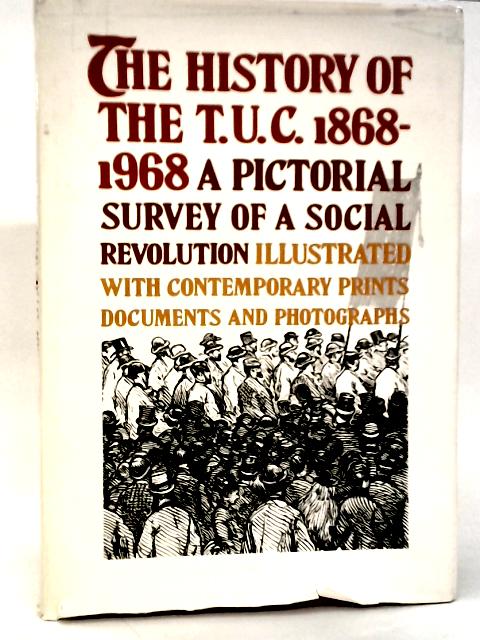 The History of the T.U.C. 1868-1968 By Lionel Birch