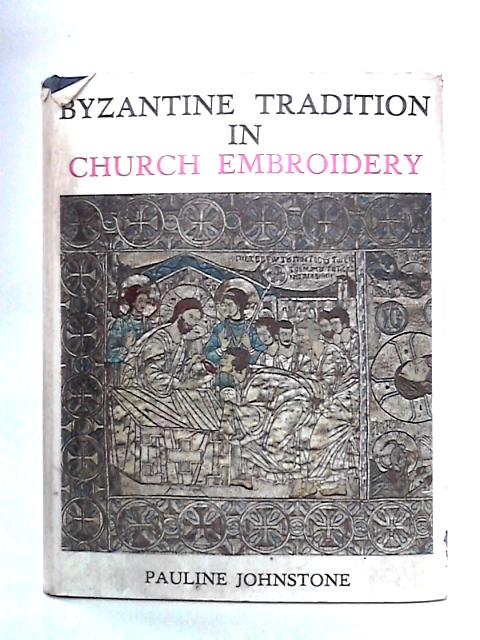 Byzantine Tradition in Church Embroidery By Pauline Johnstone