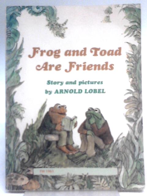 Frog and Toad are Friends By Arnold Lobel