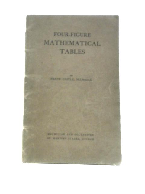 Four-Figure Mathematical Tables von Frank Castle