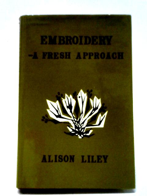 Embroidery: Fresh Approach By Alison Liley