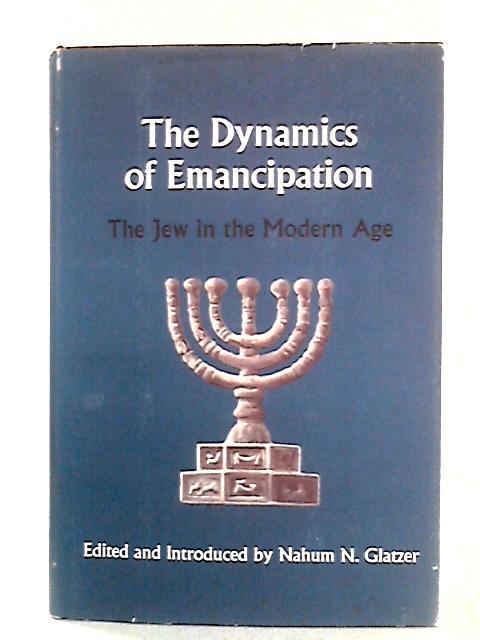 The Dynamics Of Emancipation : The Jew In The Modern Age By Nahum N. Glatzer