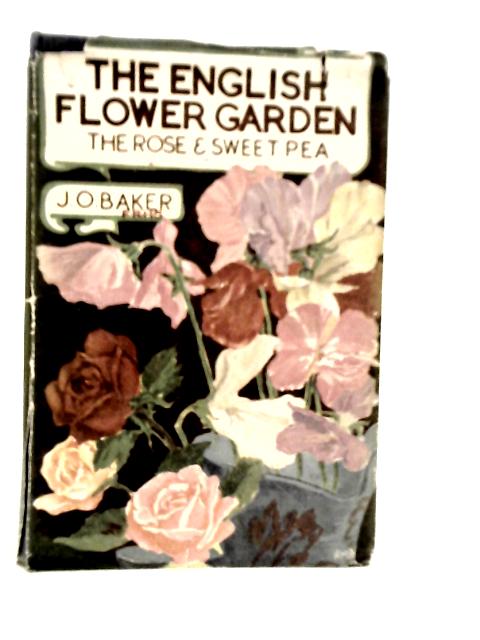 The English Flower Garden: The Rose & Sweet Pea von J.O.Baker