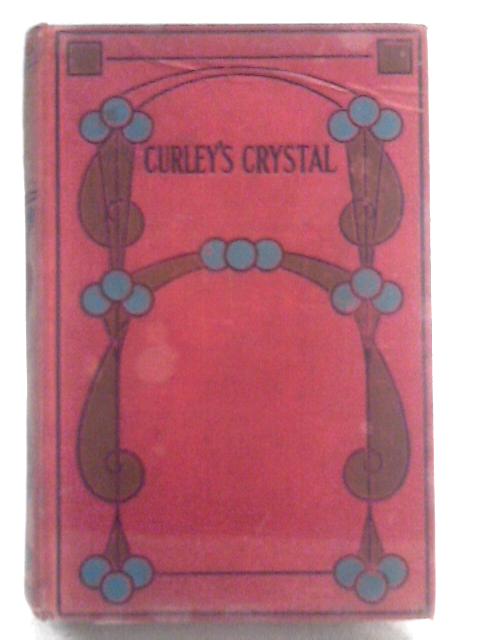 Curley's Crystal, or, A Light Heart Lives Long By Emma Marshall