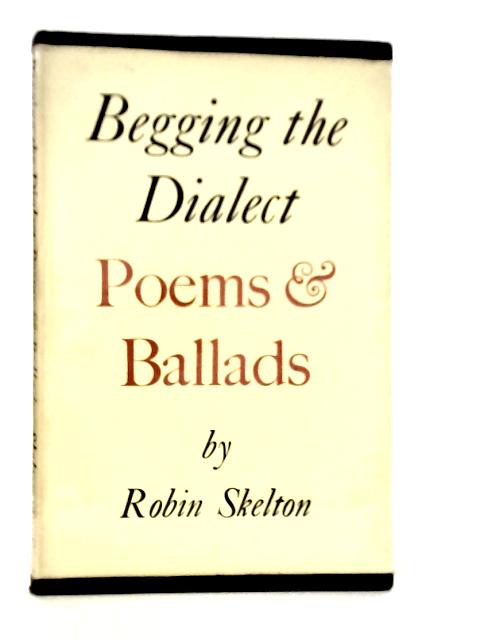 Begging the Dialect: Poems and Ballads von Robin Skelton