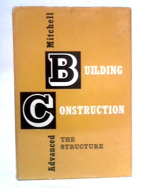 Mitchell's Advanced Building Construction: The Structure By J. Stroud Foster