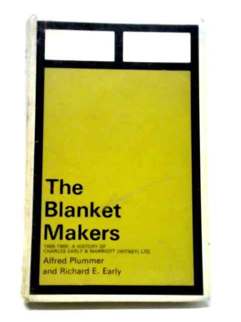 Blanket Makers, 1669-1969: A History of Charles Early & Marriott (Witney) Ltd By Plummer, Alfred