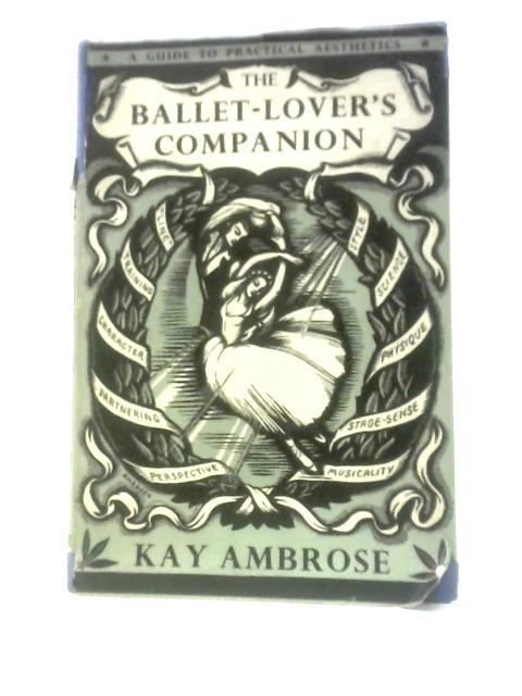 The Ballet-Lover's Companion: a Guide to Practical Aesthetics By Kay Ambrose