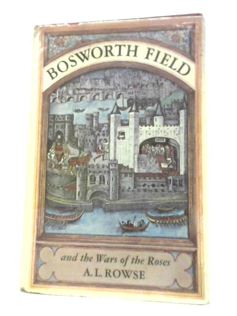 Bosworth Field and the Wars of the Roses von A.L.Rowse