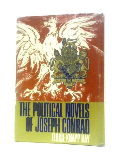 The Political Novels of Joseph Conrad, A Critical Study von Eloise Knapp Hay