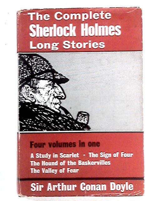 The Complete Sherlock Holmes Long Stories: Four Stories By Sir Arthur Conan Doyle