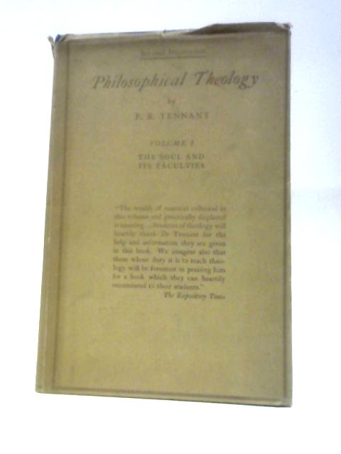 Philosophical Theology - Volume I - The Soul & Its Faculties von F. R.Tennant