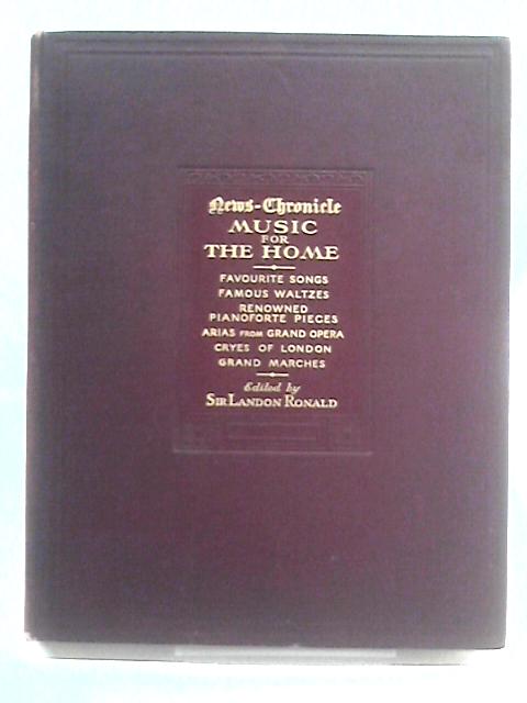 News-Chronicle Music for the Home By Sir Landon Ronald (Ed.)