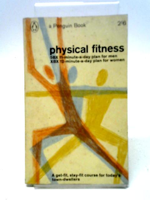 Physical Fitness: 5BX 11-Minute-A-Day Plan For Men, XBX 12-Minute-A-Day Plan For Women By Royal Canadian Air Force