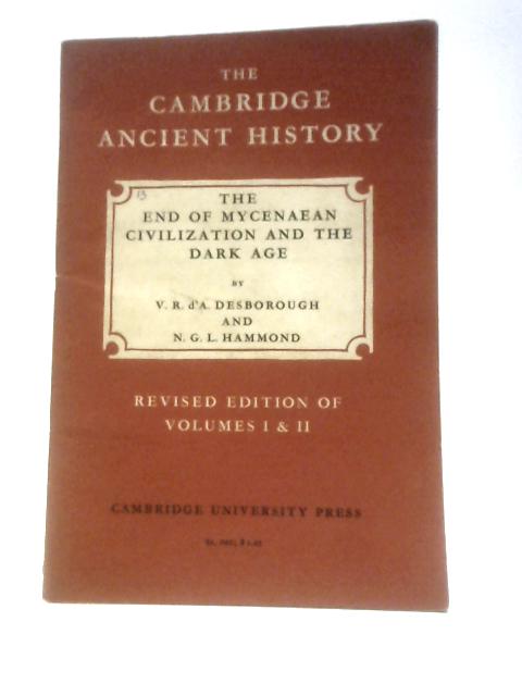 The End of Mycenaean Civilization and the Dark Age. The Archaeological Background and The Literary Tradition. Volume II, Chapter XXXVI. Revised Edition of Volumes I & II von V. R. d'A Desborough N.G.L.Hammond