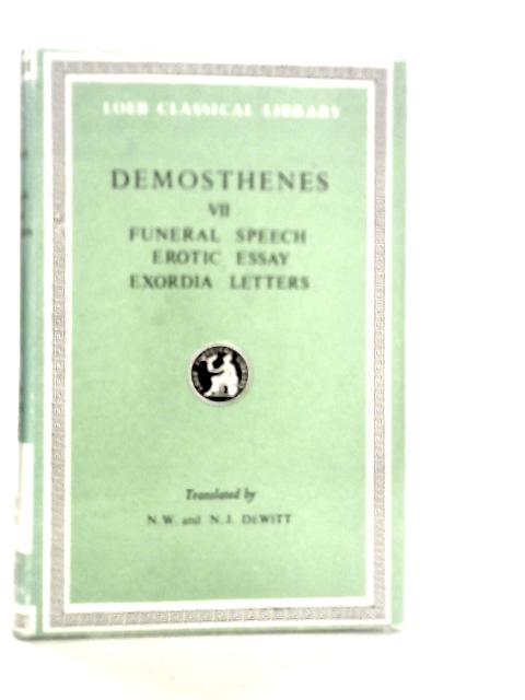 Demosthenes: Volume VII: Funeral Speech, Erotic Essay LX, LXI , Exordia And Letters By Demosthenes