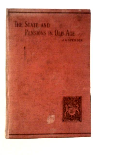 The State and Pensions in Old Age By J.A.Spender