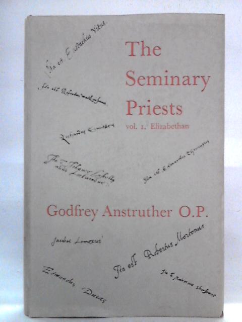 The Seminary Priests: Secular Clergy, 1558-1850 By Godfrey Anstruther