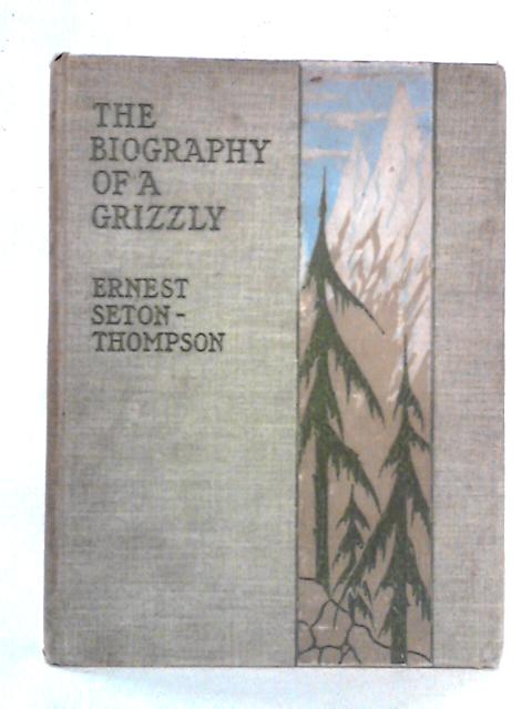 The Biography Of A Grizzly von Ernest Seton-Thompson