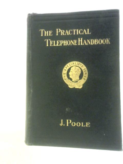 The Practical Telephone Handbook And Guide To The Telephonic Exchange von Joseph Poole And Others