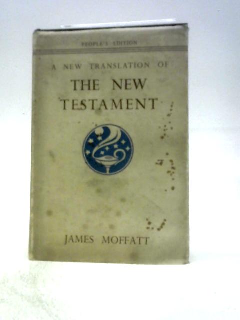 The New Testament a New Translation By James Moffatt