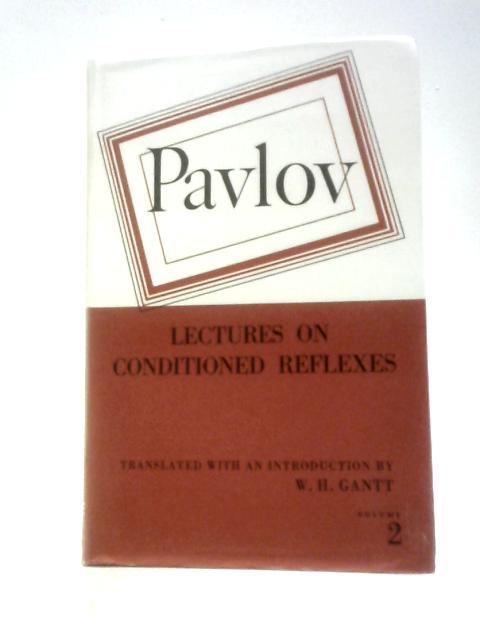 Lectures on Confitioned Reflexes Volume Two: Conditioned Reflexes and Psychiatry By Ivan Petrovitch Pavlov