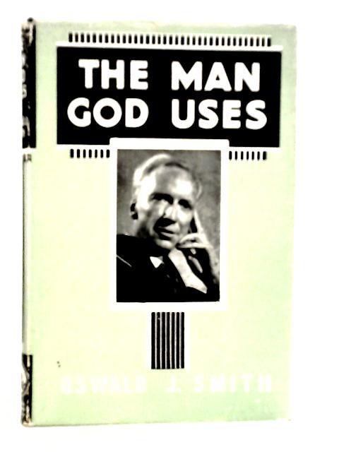 The Man God Uses von Oswald J.Smith