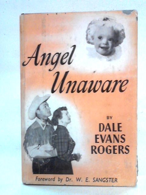 Angel Unaware By Dale Evans Rogers (Mrs. Roy Rogers)